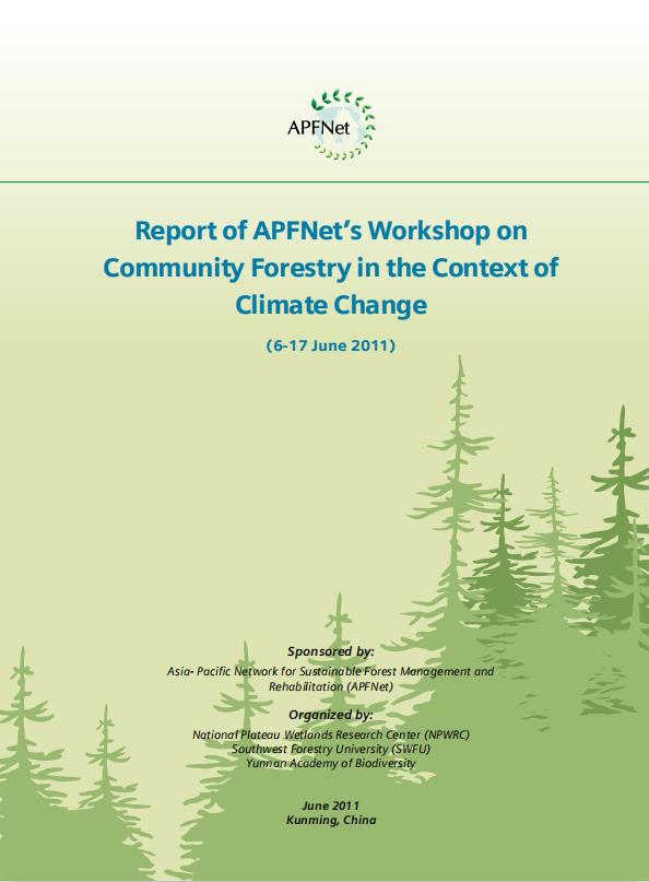 <b>Report of APFNet’s Workshop on Community Forestry in the Context of Climate Change (6-17 June 2011)</b>